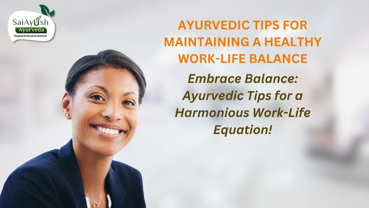Ayurvedic tips for maintaining a healthy work life balance Ayurvedic tips for maintaining a healthy work life balance