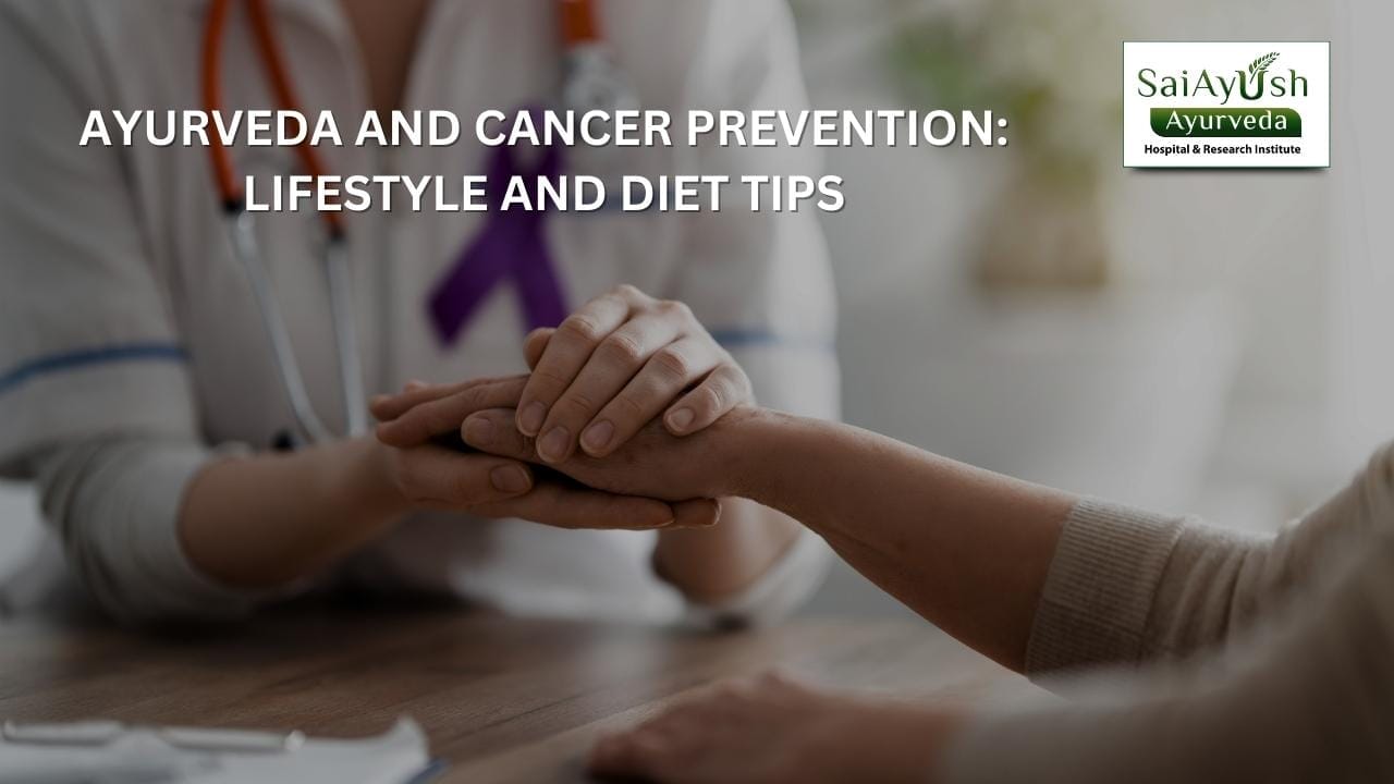 Ayurveda and cancer prevention lifestyle and diet tips Ayurveda and cancer prevention lifestyle and diet tips