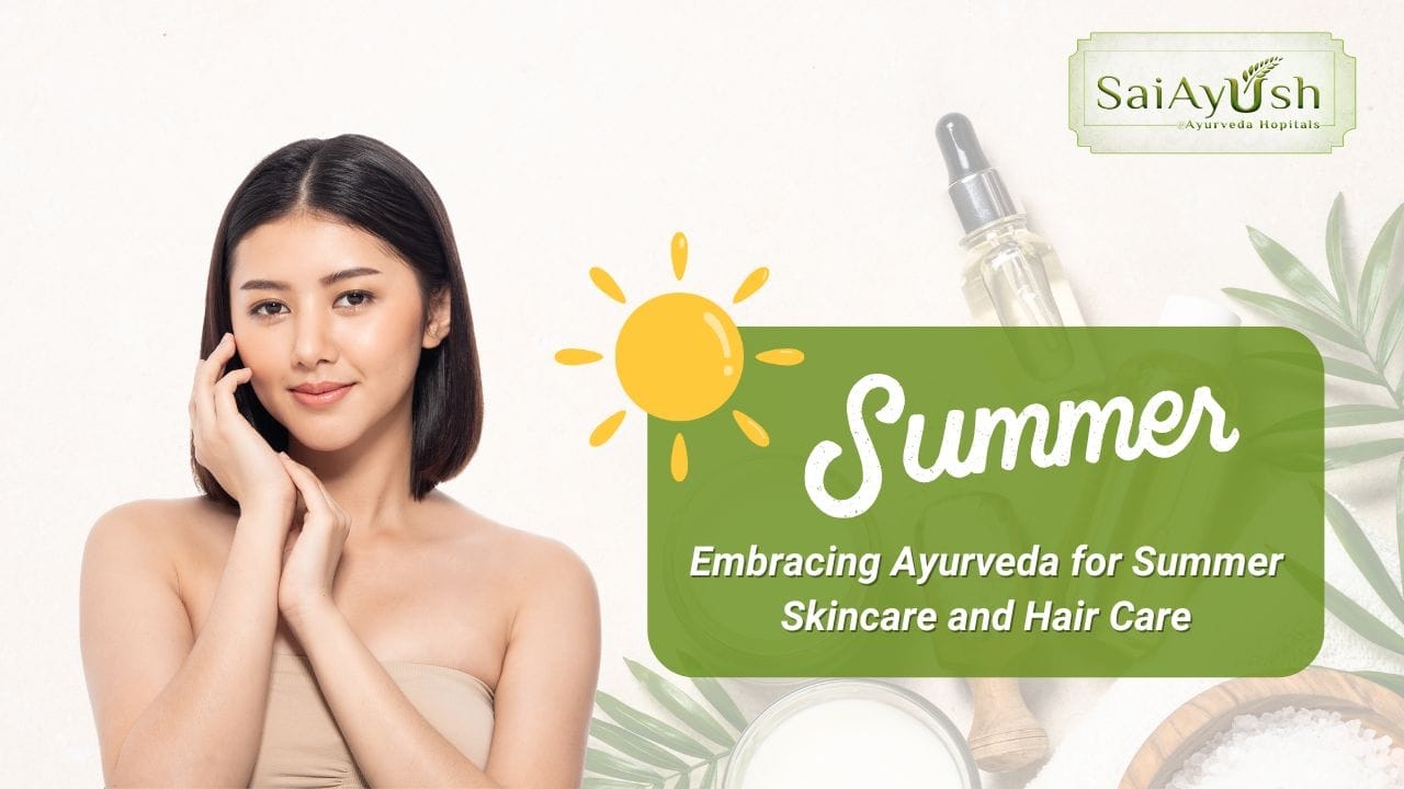 Embracing Ayurveda for Summer Skincare and Hair Care SaiAyush Ayurveda Hospital Embracing Ayurveda for Summer Skincare and Hair Care SaiAyush Ayurveda Hospital