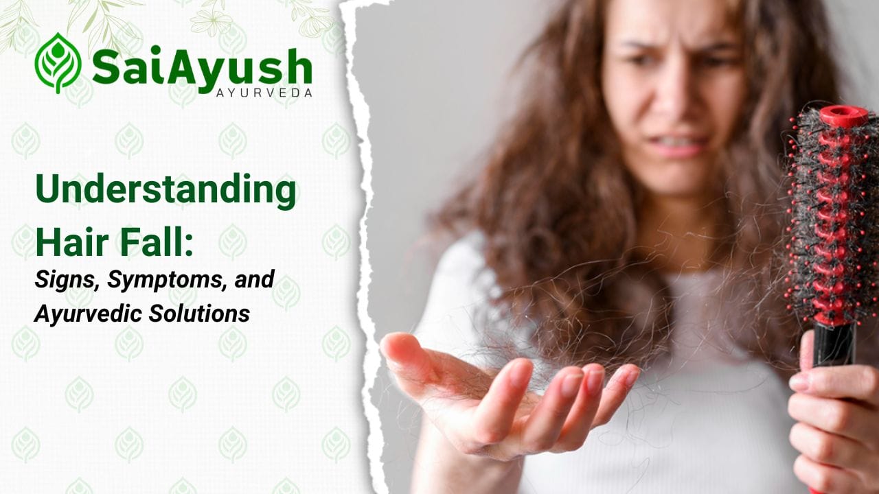 Understanding Hair Fall Signs Symptoms and Ayurvedic Solutions